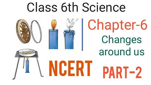 Class 6th Science || Chapter-6 Changes around us  PART-2 #class_6_science #NCERT_ SCIENCE