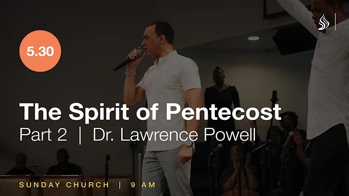 The SPIRIT of Pentecost, Pt. 2 | Dr. Lawrence Powell