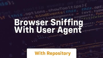 Browser sniffing with User Agent