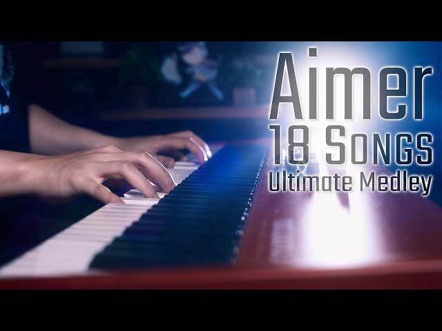 THE ULTIMATE Aimer Piano Medley! 18 Songs in 15 Mins class=