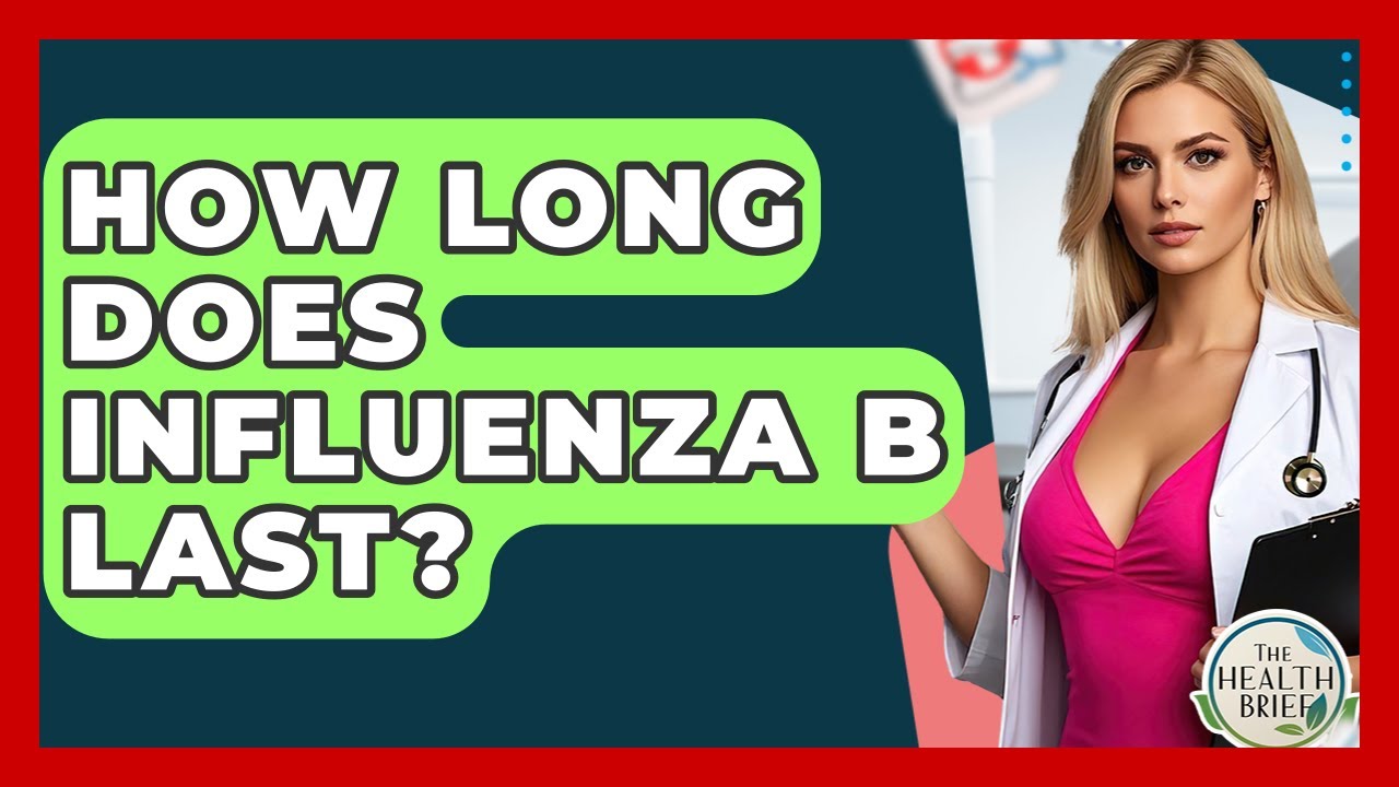 How Long Does Influenza B Last? - The Health Brief