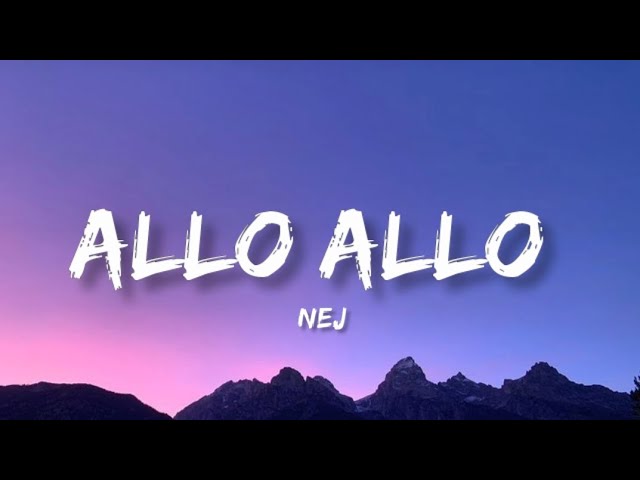 Allo Allo  - TikTok Song by Nej / lyrics
