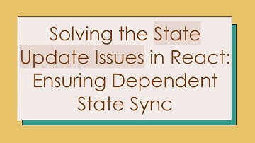 Solving the State Update Issues in React: Ensuring Dependent State Sync