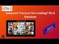 GTA 5 Enhanced Textures Not Loading? Fix &amp; Solutions