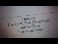 春野 - Dance At The Moonlight feat.kojikoji Free a cappella フリーアカペラ