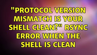 protocol version mismatch is your shell clean rsync error when the shell IS clean