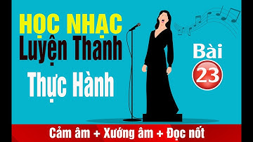 Luyện Thanh Thực Hành (Bài 23) | Học Cảm Âm, Xướng Âm và Đọc nốt nhạc