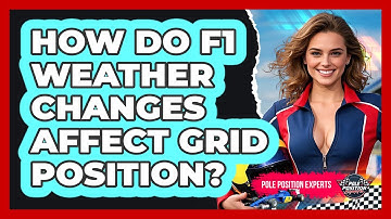 How Do F1 Weather Changes Affect Grid Position? - Pole Position Experts
