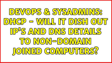 DevOps & SysAdmins: DHCP - Will it dish out IP