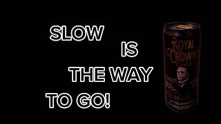 Royal Crown Cola Slow Is The Way To Go