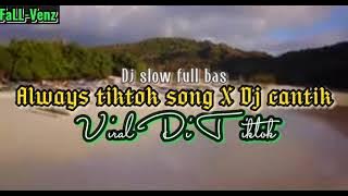 Always tiktok song X Dj cantik dj slow full bas