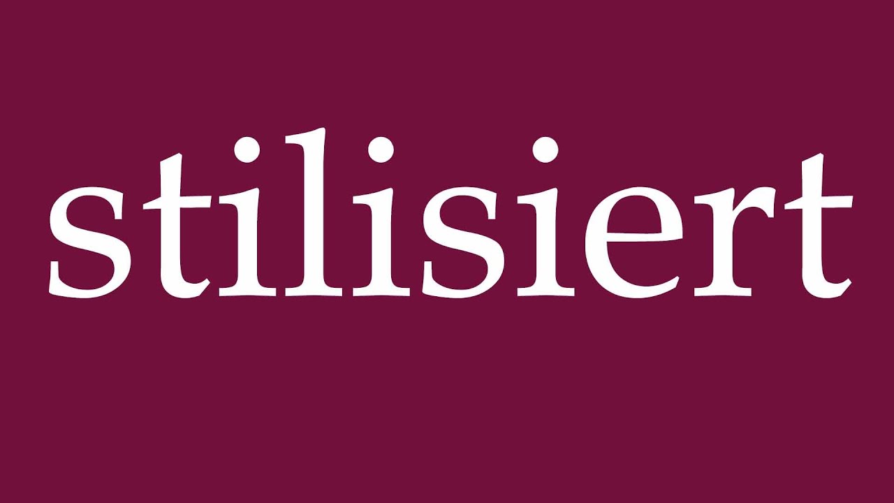 How to Pronounce ''stilisiert'' (stylized) Correctly in German