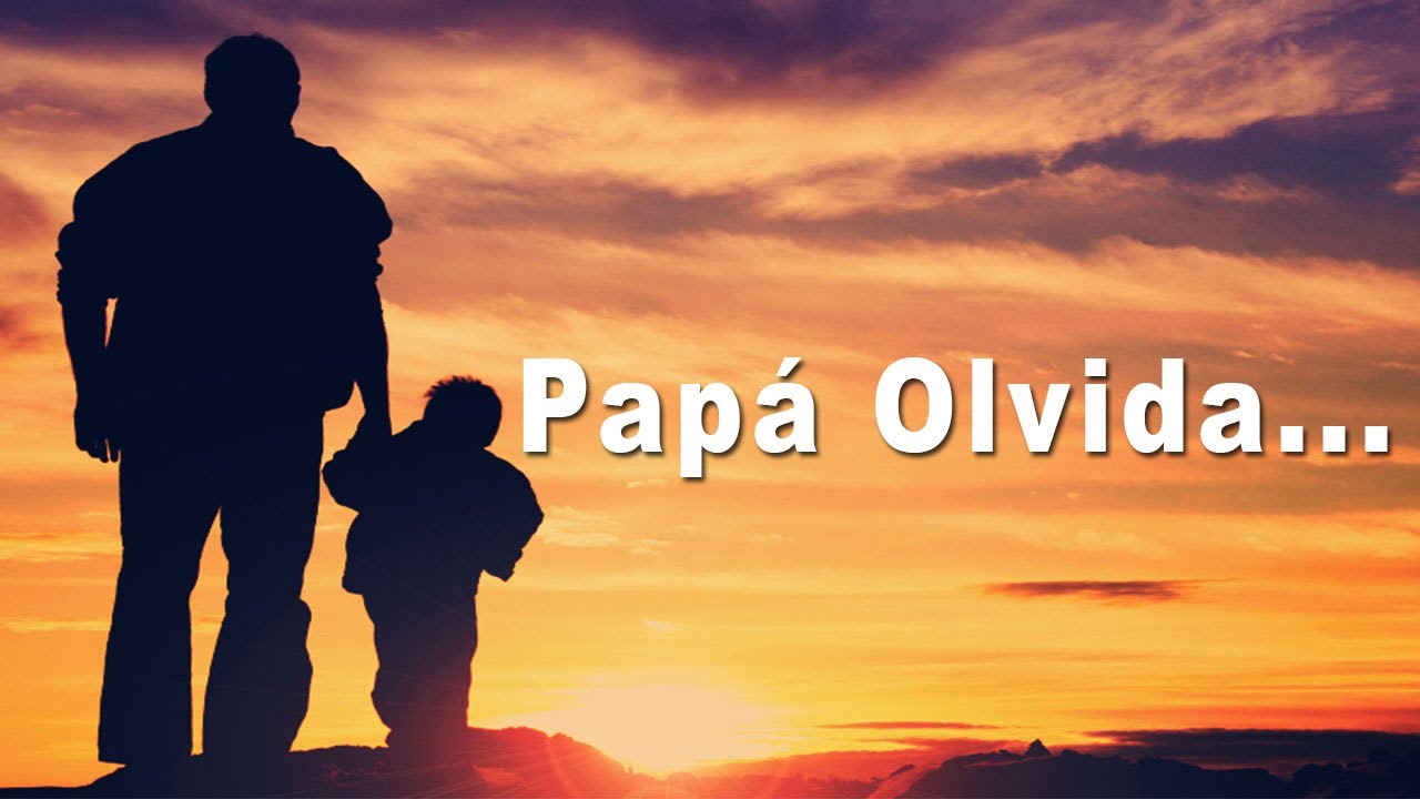 Papá olvida... (Reflexión) - YouTube