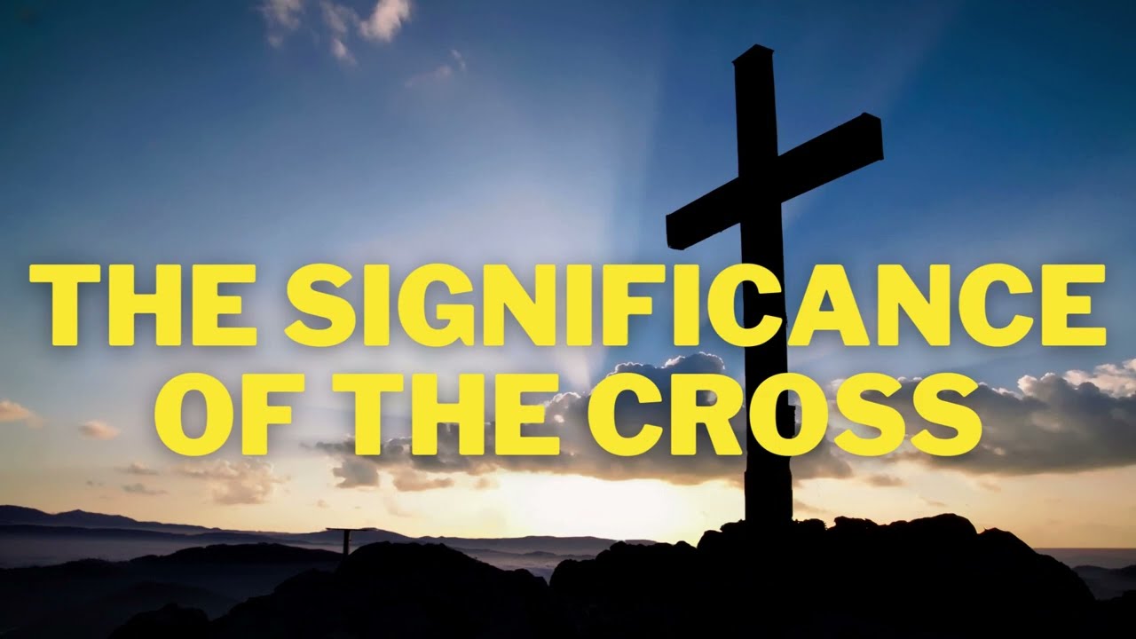 The Significance Of The Cross YouTube The Significance Of The Cross YouTube