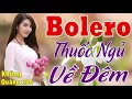 MỞ TO CHO CẢ XÓM PHÊ NỨC LÒNG....LK Bolero Buồn Thấu Tim Về Đêm Cực Xót Xa KHÔNG QUẢNG CÁO_VÌ NGHÈO