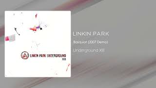 Linkin Park - Basquiat (2007 Demo) [Underground XIII]