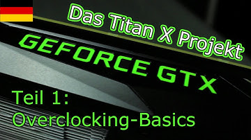 Das Titan X Projekt - Teil 1: Overclocking Basics