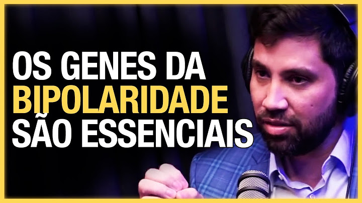 POR QUE A BIPOLARIDADE É GENÉTICA?