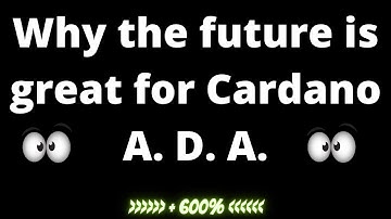 Why the future is great for Cardano ADA