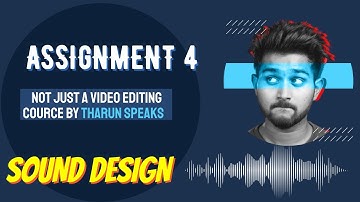 NOT JUST A VIDEO EDITING COURSE BY THARUN SPEAKS | ASSIGNMENT 4 | SOUND DESIGN