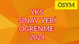 YKS 2024 SINAV GİRİŞ YERİ ÖĞRENME ÖSYM