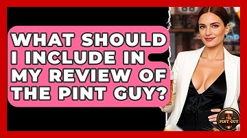 What Should I Include in My Review of The Pint Guy? - The Pint Guy