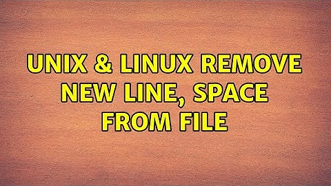 Unix & Linux: Remove new line, space from file (2 Solutions!!)