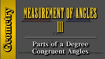 Geometry: Measurement of Angles (Level 3 of 9) | Degrees, Minutes, Seconds, Congruent Angles