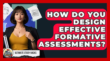 How Do You Design Effective Formative Assessments? - Ultimate Study Hacks