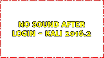 Unix & Linux: No sound after login - Kali 2016.2 (3 Solutions!!)