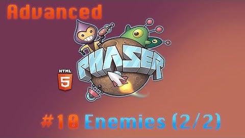 Advanced Phaser Tutorial - 10# - Enemies {Part 2}