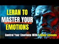 Control Your Emotions With 7 Stoic Lessons | Stoic Philosophy