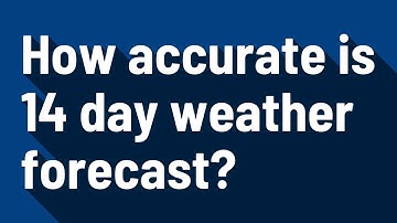 How accurate is 14 day weather forecast?