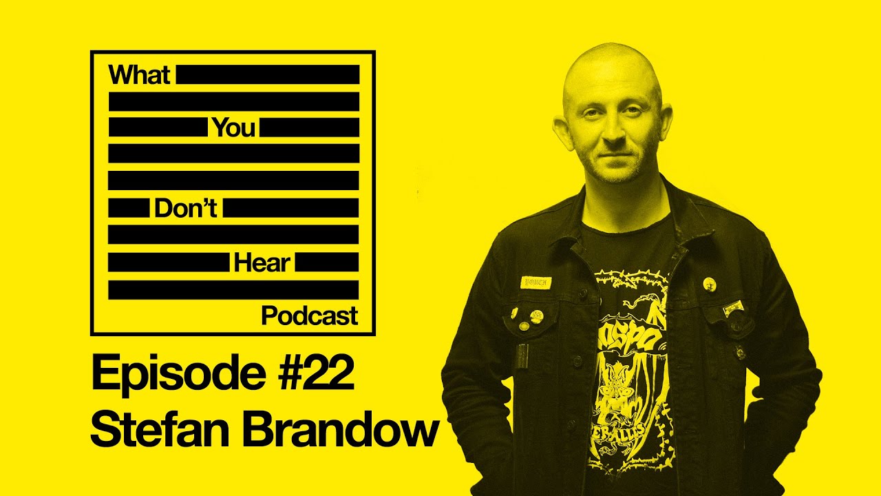 What You Don't Hear Podcast - Episode 22 - Stefan Brandow