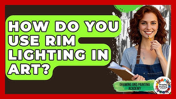 How Do You Use Rim Lighting In Art? - Drawing and Painting Academy