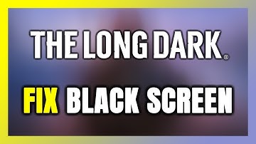 How to FIX The Long Dark Black Screen!