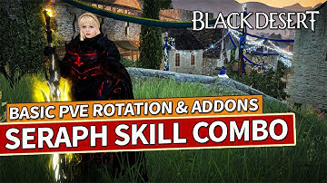 Seraph Basic PvE Skill Rotation & Addons Guide | Black Desert