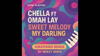 CHELLA FT OMAH LAY   SWEET MELODY   MY DARLING (Amapiano Remix by Meezy Maps)