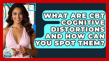 What Are CBT Cognitive Distortions And How Can You Spot Them? - CBT Toolkit