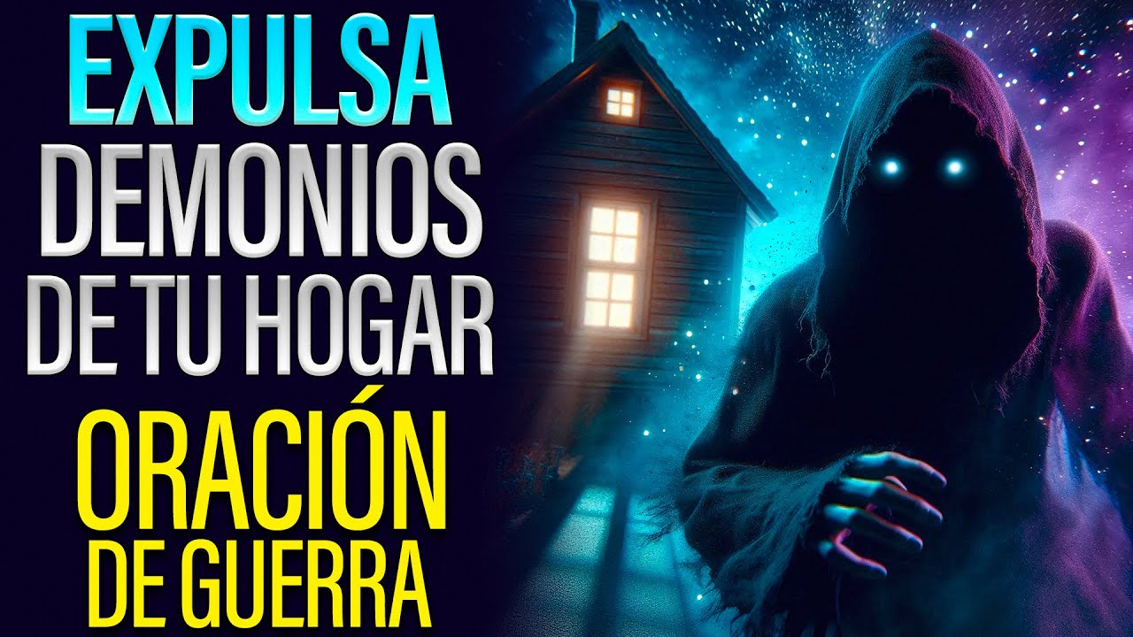 ⚔️ Oración de Guerra Espiritual: Echa Fuera Demonios y Protege Tu Hogar