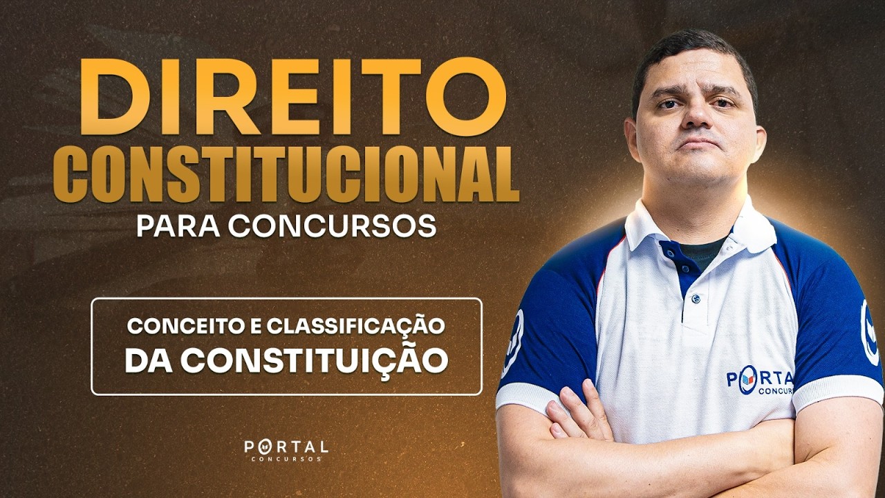 DIREITO CONSTITUCIONAL PARA CONCURSOS: CONCEITO E CLASSIFICAÇÃO DA CONSTITUIÇÃO