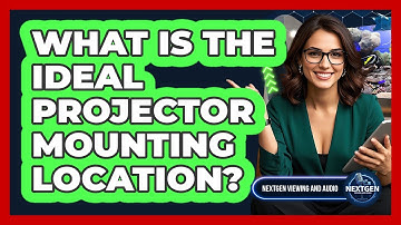 What Is The Ideal Projector Mounting Location?