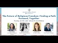 The Future of Religious Freedom: Finding a Path Forward, Together.
