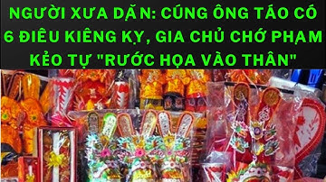 Người xưa dặn: Cúng ông Táo có 6 điều kiêng kỵ, gia chủ CHỚ phạm kẻo tự "rước họa vào thân"
