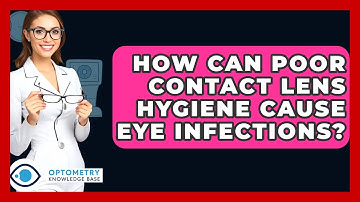 How Can Poor Contact Lens Hygiene Cause Eye Infections? - Optometry Knowledge Base