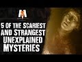 5 SCARIEST and STRANGEST Unexplained Mysteries