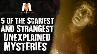 5 SCARIEST and STRANGEST Unexplained Mysteries