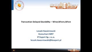 SQLDay 2014 | track3 | Leszek Kwaśniewski - Transaction Delayed Durability -- What,Where,When...