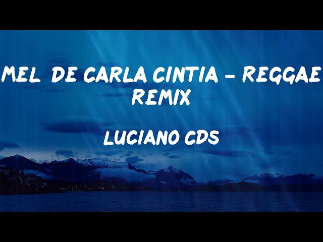 Luciano CDs - Melô de Carla Cintia - Reggae Remix (Letras) class=