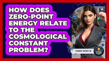 How Does Zero-point Energy Relate To The Cosmological Constant Problem? - Strange Science HQ
